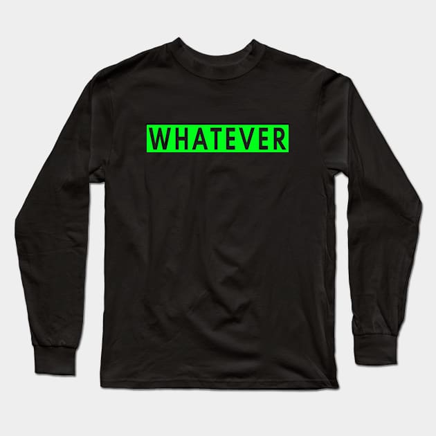 Whatever Long Sleeve T-Shirt by Jambo Designs